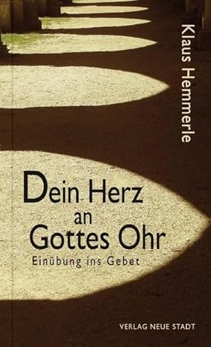 Dein Herz an Gottes Ohr: Einübung ins Gebet (Spiritualität) von Neue Stadt Verlag GmbH