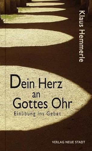 Dein Herz an Gottes Ohr: Einübung ins Gebet (Spiritualität)