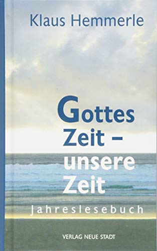 Gottes Zeit - unsere Zeit: Jahreslesebuch (Spiritualität) von Neue Stadt Verlag GmbH
