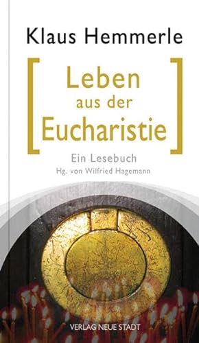 Leben aus der Eucharistie: Ein Lesebuch (Spiritualität) von Neue Stadt