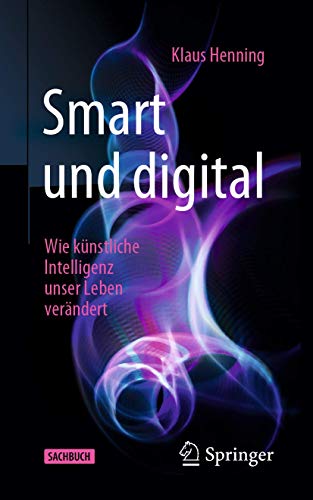 Smart und digital: Wie künstliche Intelligenz unser Leben verändert von Springer