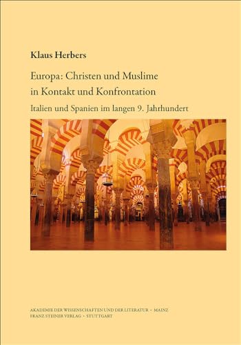 Europa: Christen und Muslime in Kontakt und Konfrontation: Italien und Spanien im langen 9. Jahrhundert (Abhandlungen der Akademie der Wissenschaften ... Geistes- und sozialwissenschaftliche Klasse)