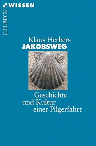 Jakobsweg: Geschichte und Kultur einer Pilgerfahrt (C.H.BECK Wissen)
