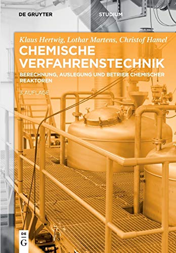 Chemische Verfahrenstechnik: Berechnung, Auslegung und Betrieb chemischer Reaktoren (De Gruyter Studium)