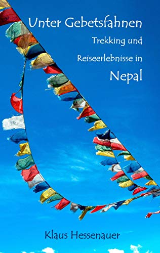 Unter Gebetsfahnen: Trekking und Reiseerlebnisse in Nepal von Books on Demand GmbH