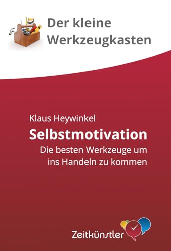 Selbstmotivation: Die besten Werkzeuge um ins Handeln zu kommen (Selbstmanagement - die besten Werkzeuge) von Independently published
