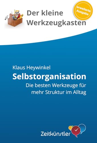 Selbstorganisation: Die besten Werkzeuge für mehr Struktur im Alltag (Selbstmanagement - die besten Werkzeuge)