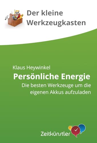 Der kleine Werkzeugkasten - persönliche Energie (Selbstmanagement - die besten Werkzeuge)