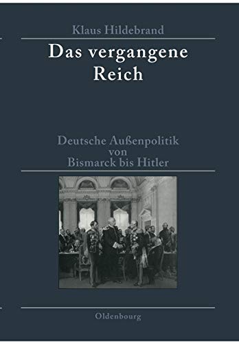 Das vergangene Reich: Deutsche Außenpolitik von Bismarck bis Hitler 1871-1945. Studienausgabe