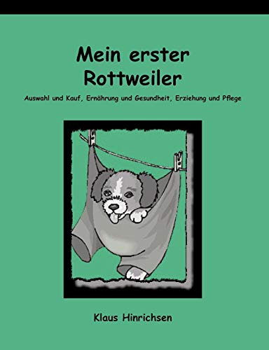 Mein erster Rottweiler. Auswahl und Kauf, Ernährung und Gesundheit, Erziehung und Pflege Mein erster Rottweiler. Auswahl und Kauf, Ernährung und Gesundheit, Erziehung und Pflege