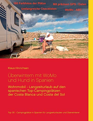 Überwintern mit WoMo und Hund in Spanien: Wohnmobil - Langzeiturlaub auf den spanischen Top - Campingplätzen der Costa Blanca und Costa del Sol von Books on Demand GmbH