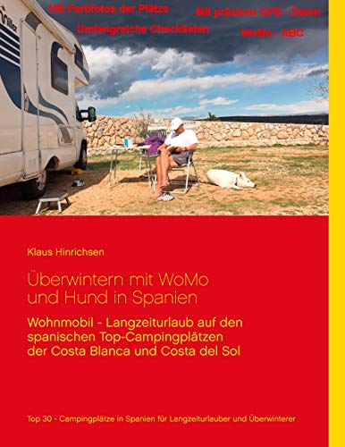 Überwintern mit WoMo und Hund in Spanien: Wohnmobil - Langzeiturlaub auf den spanischen Top - Campingplätzen der Costa Blanca und Costa del Sol von Books on Demand GmbH