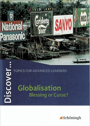 Discover...Topics for Advanced Learners: Discover: Globalisation - Blessing or Curse?: Schülerheft von SCHÖNINGH VERLAG IM WESTERMANN SCHULBUCH