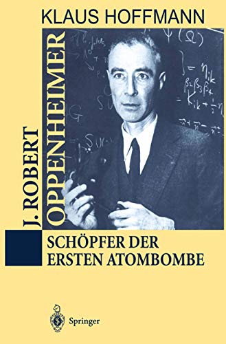 J. Robert Oppenheimer: Schöpfer der ersten Atombombe von Springer
