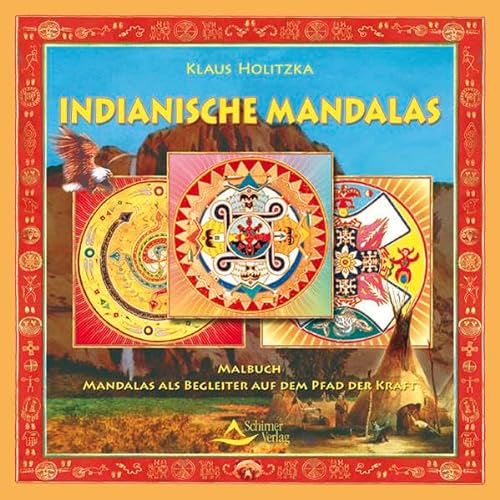 Indianische Mandalas: Mandalas als Begleiter auf dem Pfad der Kraft