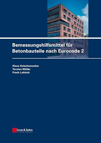 Bemessungshilfsmittel für Betonbauteile nach Eurocode 2 Bemessungshilfsmittel für Betonbauteile nach Eurocode 2 von Ernst & Sohn