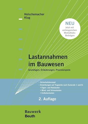 Lastannahmen im Bauwesen - Grundlagen, Erläuterungen, Praxisbeispiele: Sicherheitskonzept Einwirkungen auf Tragwerke nach Eurocode 1 und 8: Eigen- und ... und Schneelasten, Erdbebenlasten (Bauwerk) von Beuth Verlag