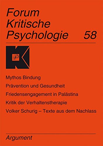 Forum Kritische Psychologie / Mythos Bindung; Prävention und Gesundheit; Friedensengagement in Palästina; Kritik der Verhaltenstherapie; Volker Schurig – Texte aus dem Nachlass