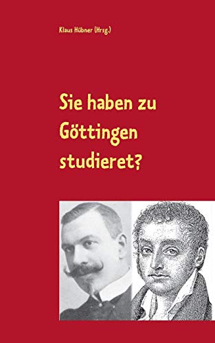 Sie haben zu Göttingen studieret?: Karl Julius Weber und Jules Huret über Göttingen. Ein Lesebuch.