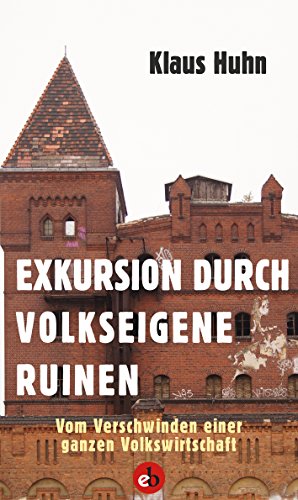 Exkursion durch volkseigene Ruinen: Vom Verschwinden einer ganzen Volkswirtschaft