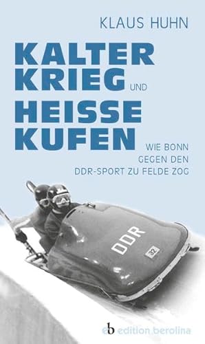 Kalter Krieg und heiße Kufen: Wie Bonn gegen den DDR-Sport zu Felde zog Kalter Krieg und heiße Kufen: Wie Bonn gegen den DDR-Sport zu Felde zog