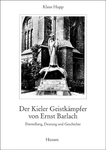 Der Kieler Geistkämpfer von Ernst Barlach: Darstellung, Deutung und Geschichte von Husum Verlag
