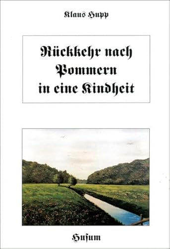 Rückkehr nach Pommern in eine Kindheit. Ein Gefüge von Bildern und Szenen lebendiger Erinnerungen Rückkehr nach Pommern in eine Kindheit. Ein Gefüge von Bildern und Szenen lebendiger Erinnerungen