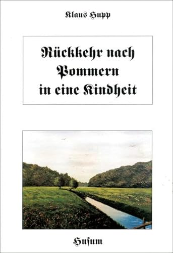 Rückkehr nach Pommern in eine Kindheit. Ein Gefüge von Bildern und Szenen lebendiger Erinnerungen