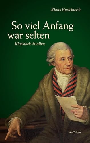 So viel Anfang war selten: Klopstock-Studien (Schriften des Gleimhauses Halberstadt)