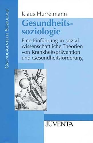 Gesundheitssoziologie: Eine Einführung in sozialwissenschaftliche Theorien von Krankheitsprävention und Gesundheitsförderung (Grundlagentexte Soziologie)