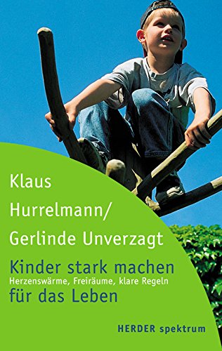 Kinder stark machen für das Leben: Herzenswärme, Freiräume und klare Regeln (HERDER spektrum)