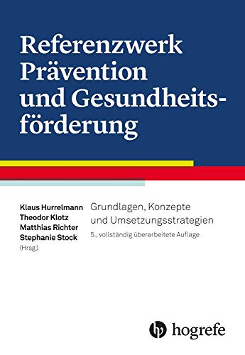 Referenzwerk Prävention und Gesundheitsförderung: Grundlagen, Konzepte und Umsetzungsstrategien