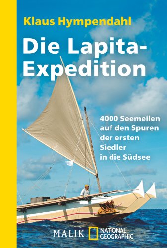 Die Lapita-Expedition: 4000 Seemeilen auf den Spuren der ersten Siedler in der Südsee: 4000 Seemeilen auf den Spuren der ersten Siedler in die Südsee