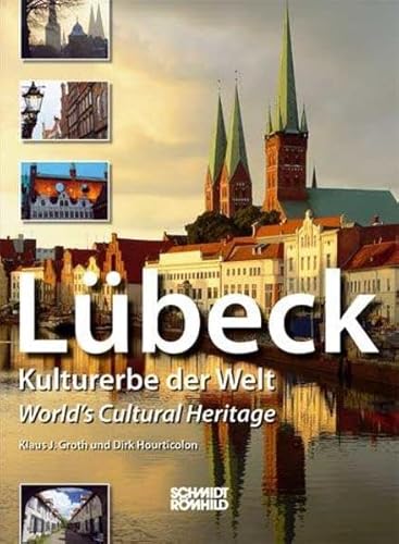 Lübeck: Kulturerbe der Welt - World's Cultural Heritage von Schmidt-Römhild