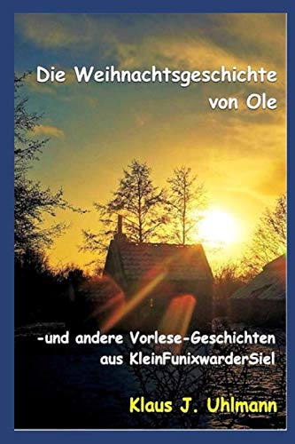 Die Weihnachtsgeschichte von Ole: und andere Vorlesegeschichten aus KleinFunixwarderSiel von Independently published