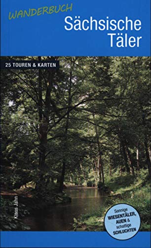 Wanderbuch Sächsische Täler: Sonnige Wiesentäler, Auen & schattige Schluchten. 25 Touren & Karten von DDV Edition
