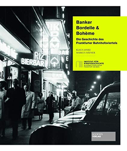 Banker, Bordelle & Bohème: Die Geschichte des Frankfurter Bahnhofsviertels