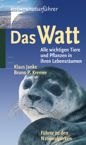 Das Watt: Alle wichtigen Tiere und Pflanzen in ihren Lebensräumen. Führer zu den Naturparken