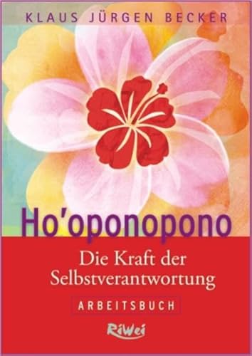 Ho'oponopono: Die Kraft der Selbstverantwortung. Arbeitsbuch von RiWei Verlag GmbH