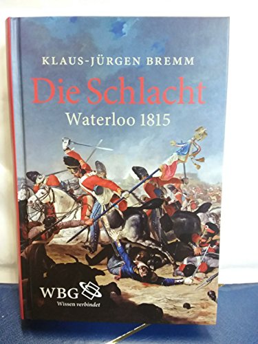 Die Schlacht: Waterloo 1815