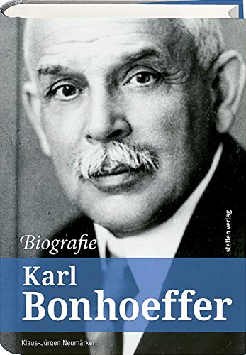Karl Bonhoeffer - Biografie: Ein Leben für die Psychiatrie und Neurologie von Steffen Verlag