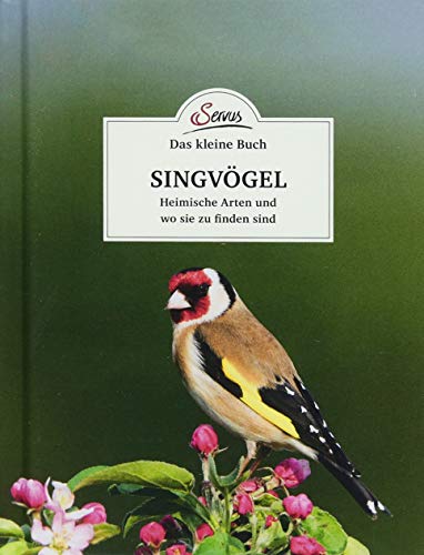 Das kleine Buch: Singvögel: Heimische Arten und wo sie zu finden sind