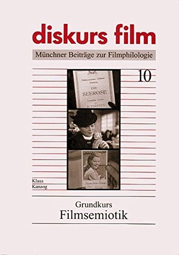 Grundkurs Filmsemiotik (diskurs film / Münchner Beiträge zur Filmphilologie) von diskurs film