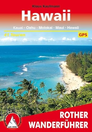 Hawaii: Kauai, Oahu, Molokai, Maui, Hawaii. 41 Touren. Mit GPS-Daten (Rother Wanderführer)