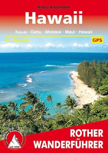 Hawaii: Kauai, Oahu, Molokai, Maui, Hawaii. 41 Touren. Mit GPS-Daten (Rother Wanderführer) von Bergverlag Rother