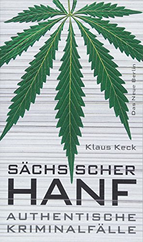 Sächsischer Hanf: Authentische Kriminalfälle