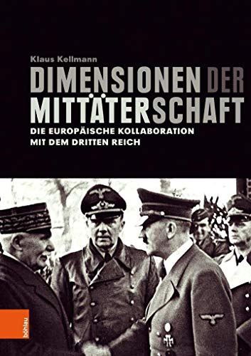 Dimensionen der Mittäterschaft: Die europäische Kollaboration mit dem Dritten Reich von Boehlau Verlag