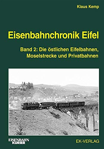 Eisenbahnchronik Eifel - Band 2: Die östlichen Eifelbahnen, Moselstrecke und Privatbahnen