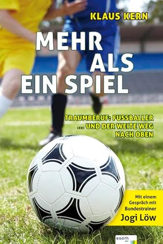Mehr als ein Spiel: Traumberuf Fußballer... und der weite Weg an die Spitze von egoth Verlag GmbH