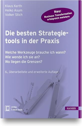 Die besten Strategietools in der Praxis: Welche Werkzeuge brauche ich wann? Wie wende ich sie an? Wo liegen die Grenzen? von Hanser Fachbuchverlag